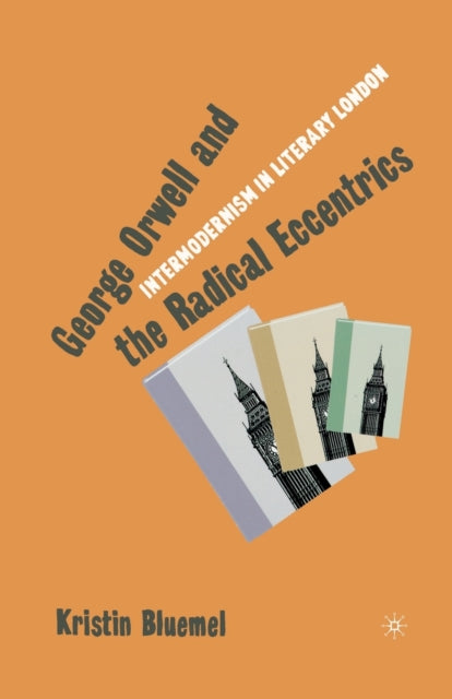 Book cover of: George Orwell and the Radical Eccentrics. By: K. Bluemel