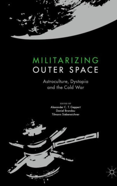 Book cover of: Militarizing Outer Space. By: Alexander C.T. Geppert