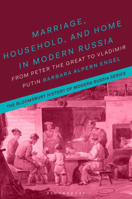 Book cover of: Marriage, Household, and Home in Modern Russia. By: Barbara Alpern Engel
