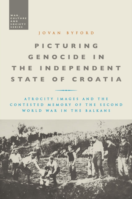 Book cover of: Picturing Genocide in the Independent State of Croatia. By: Jovan Byford