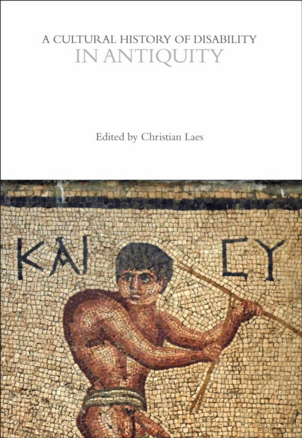 Book cover of: Cultural History of Disability in Antiquity. By: Christian Laes