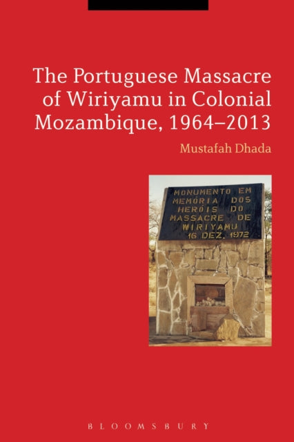 Book cover of: Portuguese Massacre of Wiriyamu in Colonial Mozambique, 1964-2013. By: Mustafah Dhada