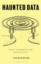 Book cover of: Haunted Data. By: Lisa Blackman