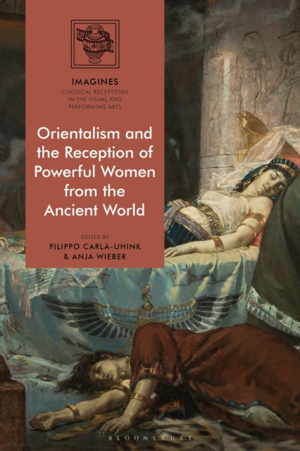 Book cover of: Orientalism and the Reception of Powerful Women from the Ancient World. By: Filippo Carla-Uhink