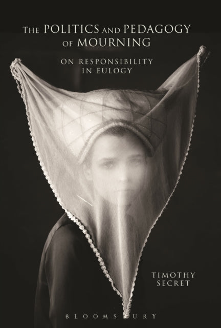 Book cover of: Politics and Pedagogy of Mourning. By: Timothy Secret