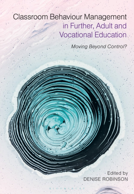 Book cover of: Classroom Behaviour Management in Further, Adult and Vocational Education. By: Denise Robinson