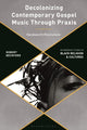 Book cover of: Decolonizing Contemporary Gospel Music Through Praxis. By: Robert Beckford