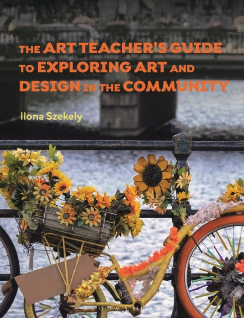 Book cover of: Art Teacher's Guide to Exploring Art and Design in the Community. By: Ilona Szekely