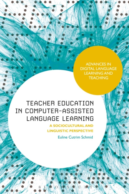 Book cover of: Teacher Education in Computer-Assisted Language Learning. By: Euline Cutrim Schmid