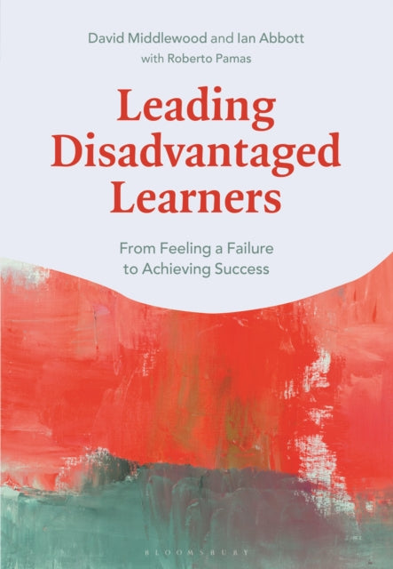 Leading Disadvantaged Learners, From Feeling a Failure to Achieving Success 9781350128286 Ian Abbott