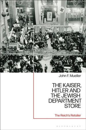 The Kaiser, Hitler and the Jewish Department Store