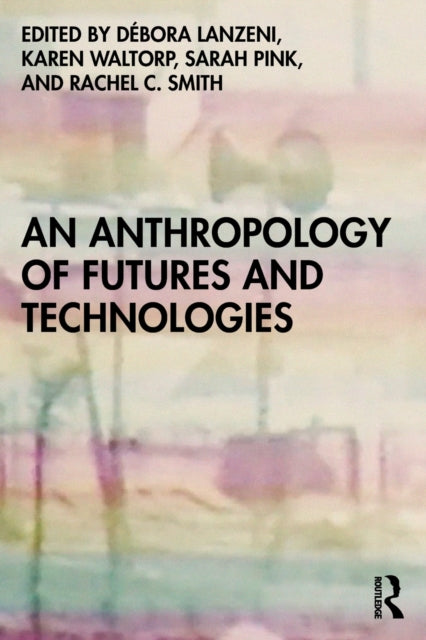 Book cover of: Anthropology of Futures and Technologies. By: Sarah Pink