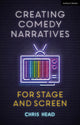 Book cover of: Creating Comedy Narratives for Stage and Screen. By: Chris Head