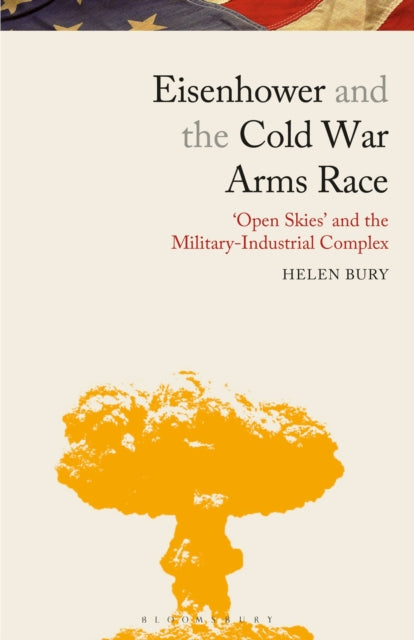 Book cover of: Eisenhower and the Cold War Arms Race. By: Helen Bury