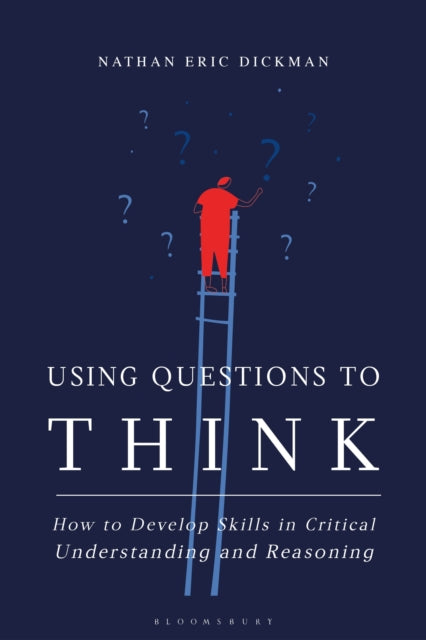Book cover of: Using Questions to Think. By: Nathan Eric Dickman