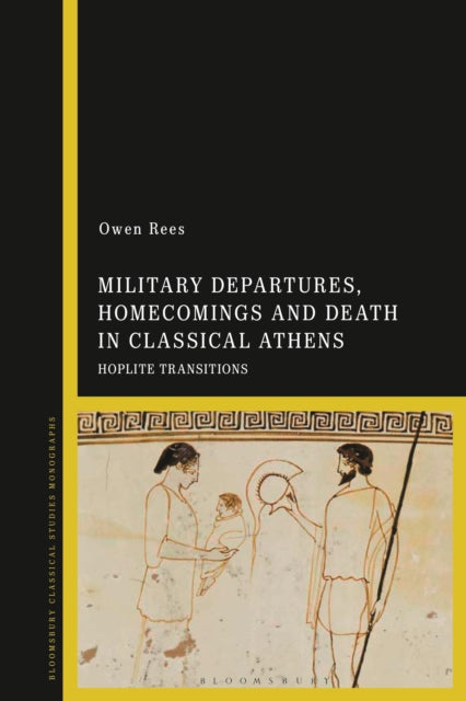 Book cover of: Military Departures, Homecomings and Death in Classical Athens. By: Owen Rees