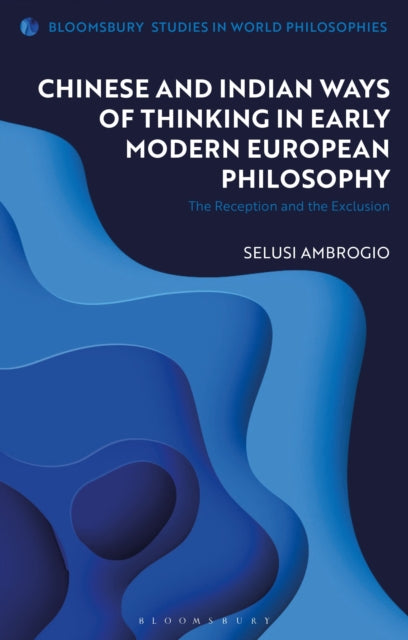 Book cover of: Chinese and Indian Ways of Thinking in Early Modern European Philosophy. By: Selusi Ambrogio