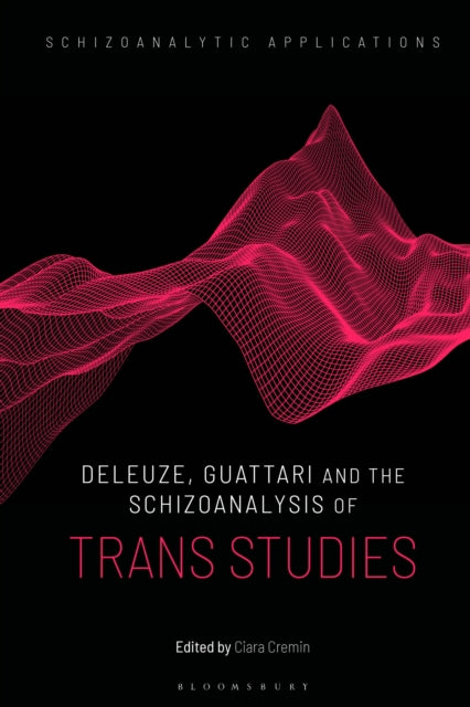 Book cover of: Deleuze, Guattari and the Schizoanalysis of Trans Studies. By: Ciara Cremin