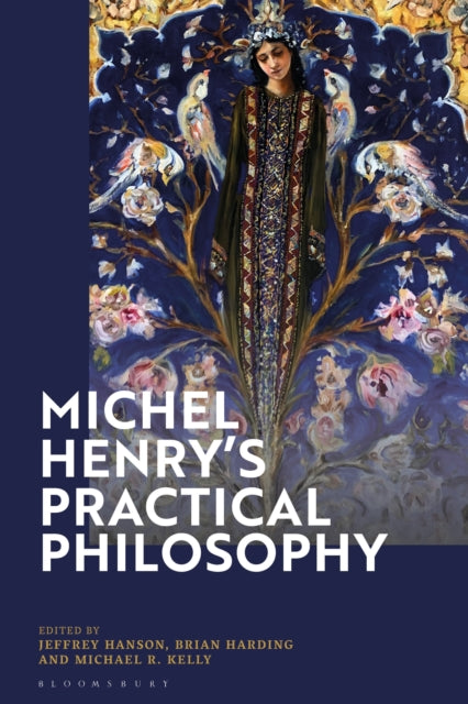 Book cover of: Michel Henry’s Practical Philosophy. By: Jeffrey Hanson