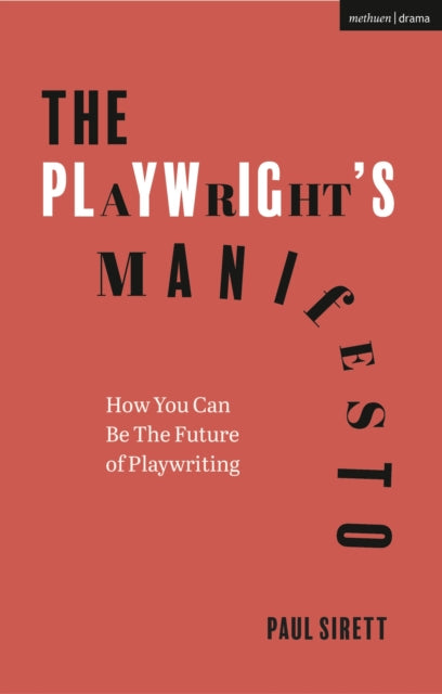 Playwright's Manifesto, How You Can Be The Future of Playwriting 9781350204287 Paul Sirett