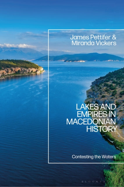Book cover of: Lakes and Empires in Macedonian History. By: James Pettifer