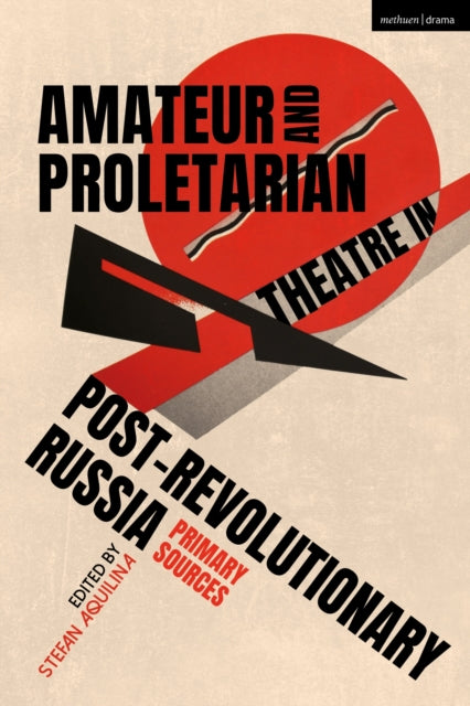 Book cover of: Amateur and Proletarian Theatre in Post-Revolutionary Russia. By: Stefan Aquilina