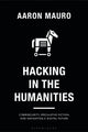 Book cover of: Hacking in the Humanities. By: Aaron Mauro