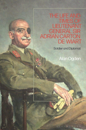 The Life and Times of Lieutenant General Sir Adrian Carton de Wiart