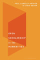Book cover of: Open Scholarship in the Humanities. By: Paul Longley Arthur