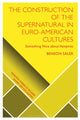 Book cover of: Construction of the Supernatural in Euro-American Cultures. By: Benson Saler