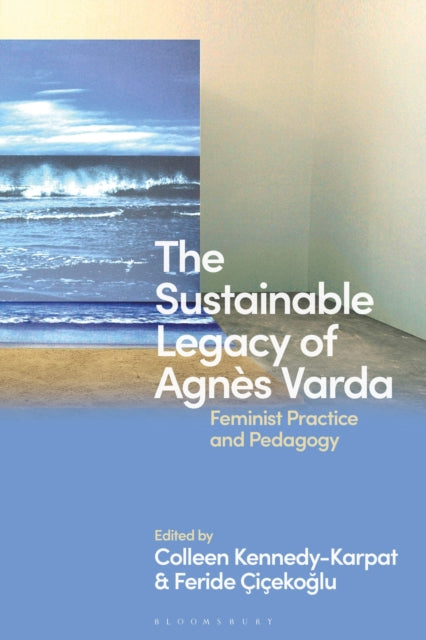 Book cover of: Sustainable Legacy of Agnes Varda. By: Colleen Kennedy-Karpat