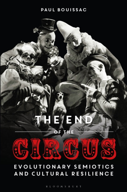 Book cover of: End of the Circus. By: Paul Bouissac