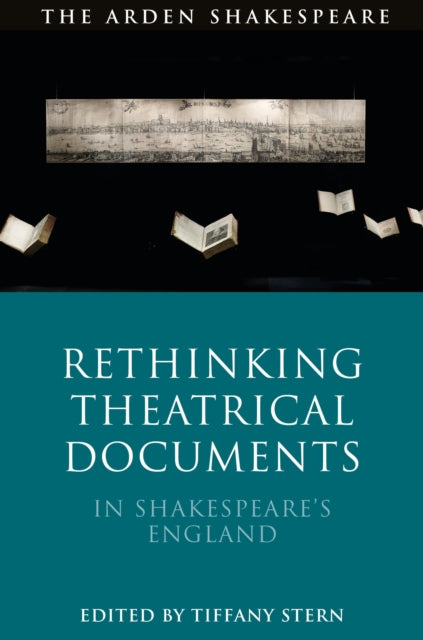 Book cover of: Rethinking Theatrical Documents in Shakespeare’s England. By: Tiffany Stern