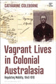 Book cover of: Vagrant Lives in Colonial Australasia. By: Catharine Coleborne