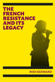 Book cover of: French Resistance and its Legacy. By: Rod Kedward