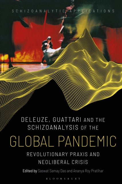 Book cover of: Deleuze, Guattari and the Schizoanalysis of the Global Pandemic. By: Saswat Samay Das