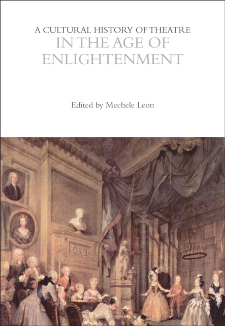 Book cover of: Cultural History of Theatre in the Age of Enlightenment. By: Mechele Leon