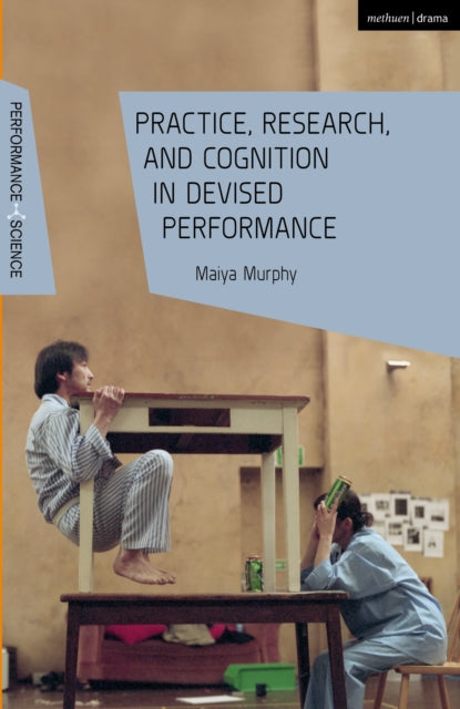 Book cover of: Practice, Research, and Cognition in Devised Performance. By: Maiya Murphy