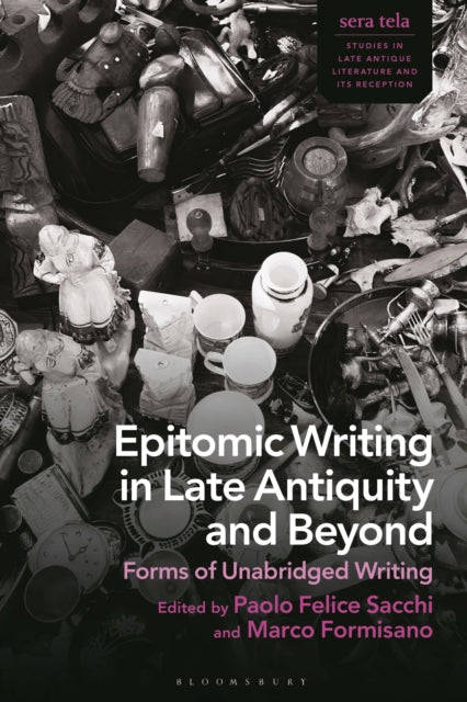 Book cover of: Epitomic Writing in Late Antiquity and Beyond. By: Paolo Felice Sacchi