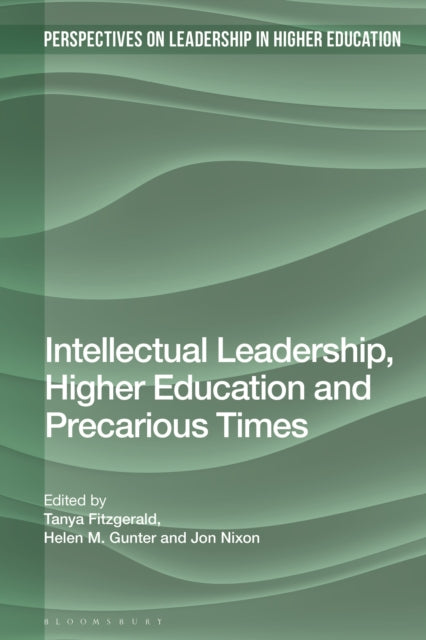 Book cover of: Intellectual Leadership, Higher Education and Precarious Times. By: Tanya Fitzgerald