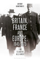 Book cover of: Britain, France and Europe, 1945-1975. By: Anthony Adamthwaite