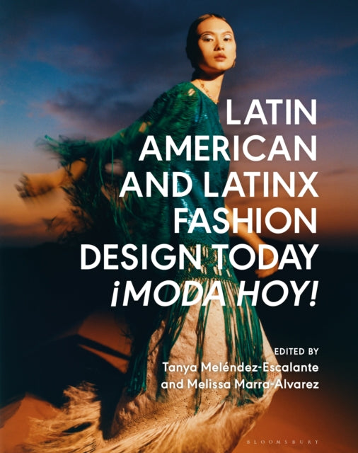 Book cover of: Latin American and Latinx Fashion Design Today - ¡Moda Hoy!. By: Tanya Melendez-Escalante