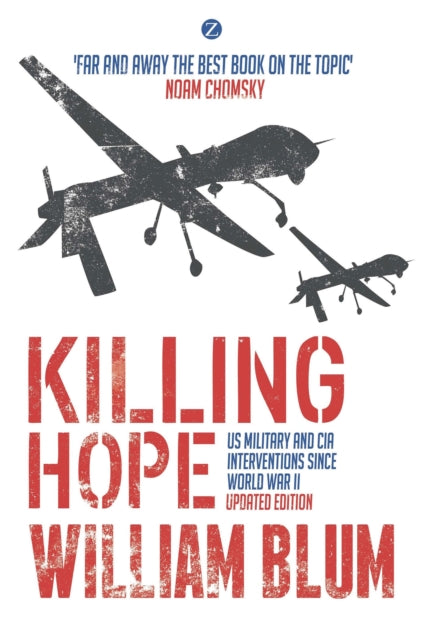 Killing Hope, US Military and CIA Interventions since World War II 9781350348196 William Blum