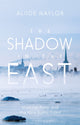 Book cover of: Shadow in the East. By: Aliide Naylor