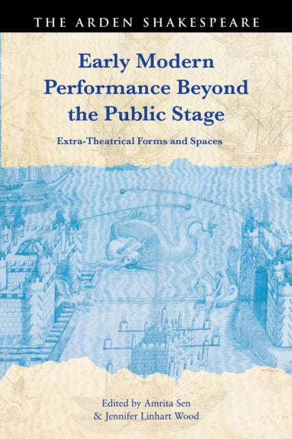 Book cover of: Early Modern Performance Beyond the Public Stage. By: Amrita Sen