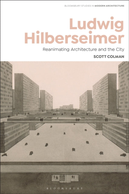 Book cover of: Ludwig Hilberseimer. By: Scott Colman