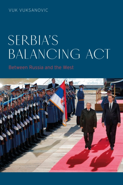 Book cover of: Serbia’s Balancing Act. By: Vuk Vuksanovic