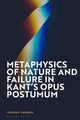 Book cover of: Metaphysics of Nature and Failure in Kant's Opus postumum