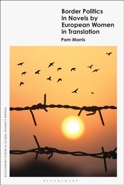 Book cover of: Border Politics in Novels by European Women in Translation. By: Pam Morris