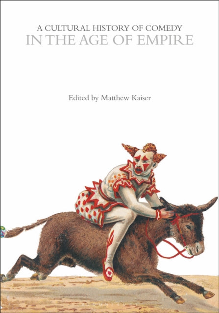 Book cover of: Cultural History of Comedy in the Age of Empire. By: Matthew Kaiser